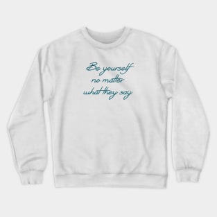 Be yourself no matter what they say Crewneck Sweatshirt